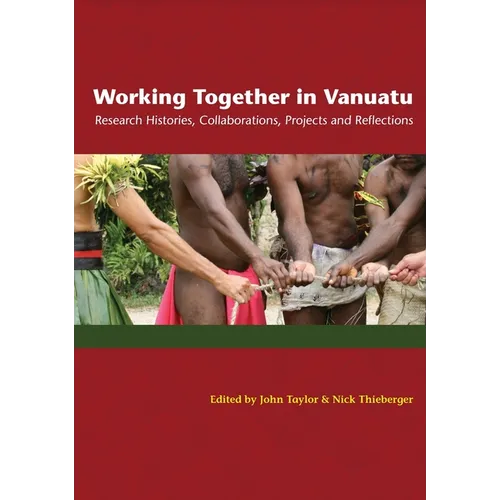 Working Together in Vanuatu: Research Histories, Collaborations, Projects and Reflections