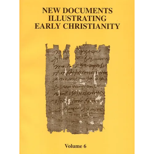 New Documents Illustrating Early Christianity, 6: A Review of the Greek Inscriptions and Papyri Published in 1980-81