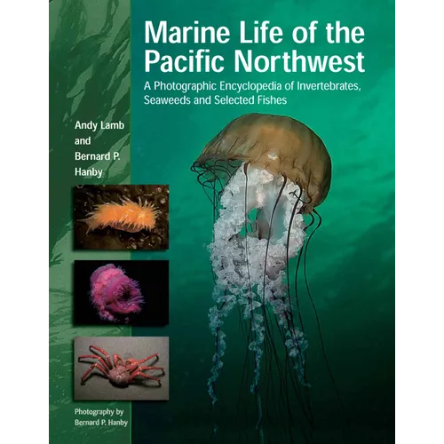 Marine Life of the Pacific Northwest: A Photographic Encyclopedia of Invertebrates, Seaweeds and Selected Fishes