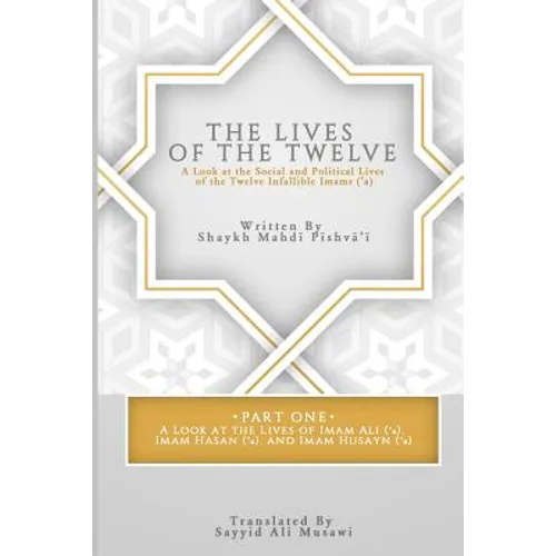 The Lives of the Twelve: A Look at the Social and Political Lives of the Twelve Infallible Imams