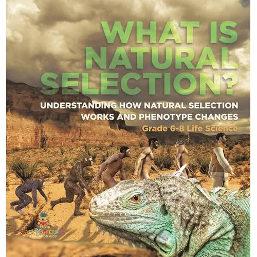 What is Natural Selection? Understanding How Natural Selection Works and Phenotype Changes Grade 6-8 Life Science