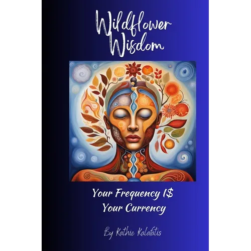Wildflower Wisdom: Your Frequency i$ Your Currency