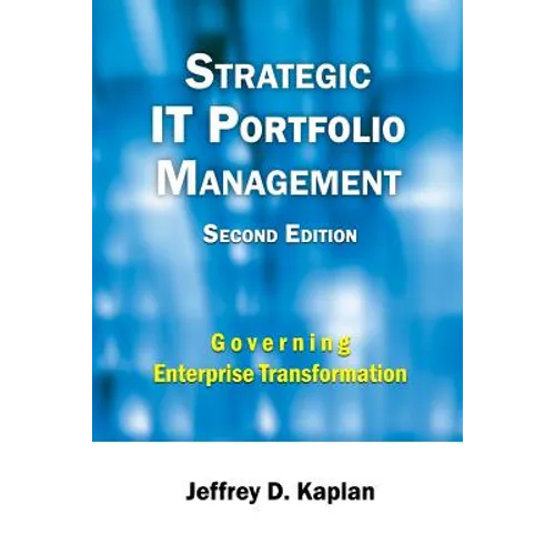Strategic IT Portfolio Management: Managing Enterprise Transformation