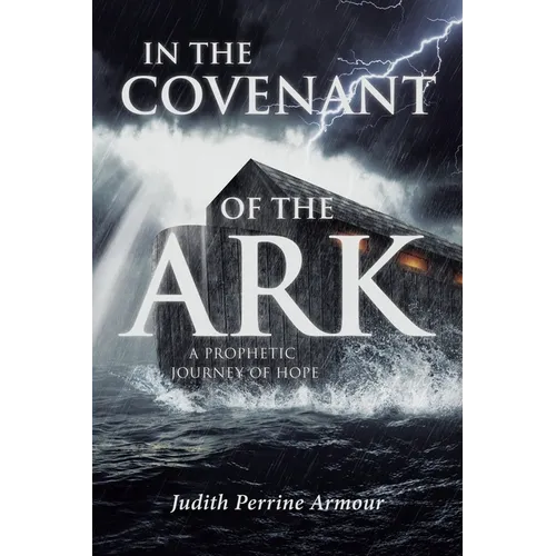 In The Covenant of the Ark: A Prophetic Journey of Hope