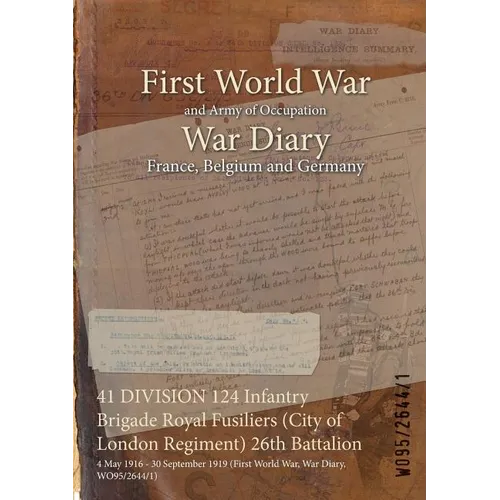 41 DIVISION 124 Infantry Brigade Royal Fusiliers (City of London Regiment) 26th Battalion: 4 May 1916 - 30 September 1919 (First World War, War Diary,