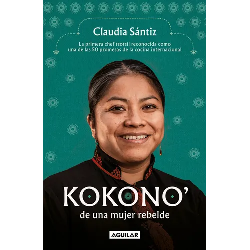 Kokono' de Una Mujer Rebelde. La Primera Chef Tsotsil Reconocida Como Una de Las 50 Promesas de la Cocina Internacional / Kokono of a Brave Woman - Paperback