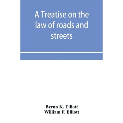 A treatise on the law of roads and streets