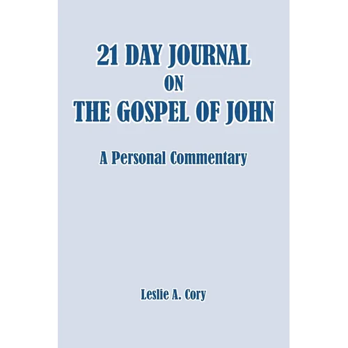 21 Day Journal on the Gospel of John: a personal commentary