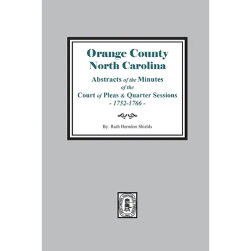 Orange County, North Carolina Abstracts of the Minutes of the Court of Pleas and Quarter Sessions, 1752-1766