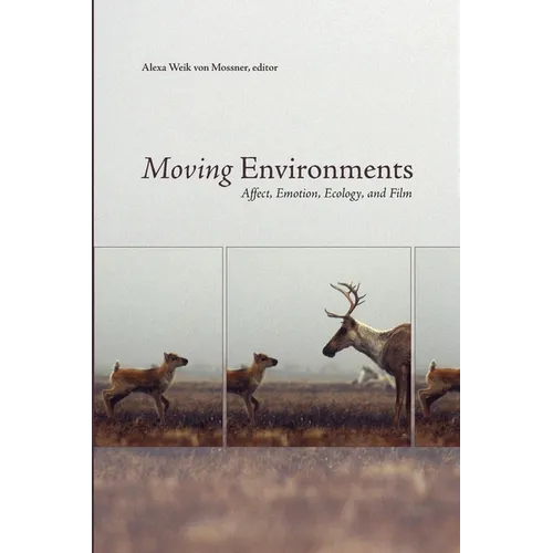 Moving Environments: Affect, Emotion, Ecology, and Film
