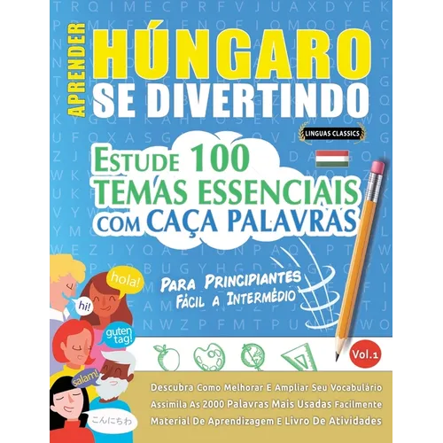Aprender Húngaro Se Divertindo! - Para Principiantes: Fácil a Intermédio - Estude 100 Temas Essenciais Com Caça Palavras - Vol.1