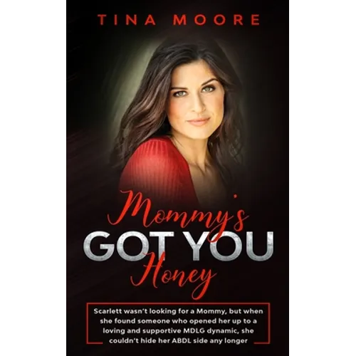 Mommy's Got You, Honey: Scarlett wasn't looking for a Mommy, but when she found someone who opened her up to a loving and supportive MDLG dyna