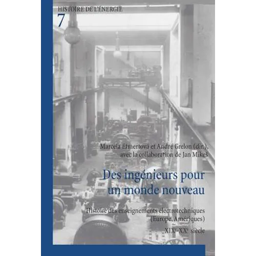 Des ingénieurs pour un monde nouveau: Histoire des enseignements électrotechniques (Europe, Amériques) - XIXe-XXe siècle