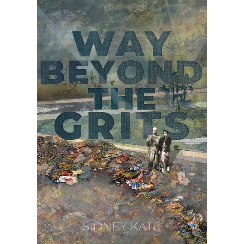 Way Beyond The GRITS: A Historical Saga of the Antics of a Girl Raised in the South in the 50s, 60s and 70s