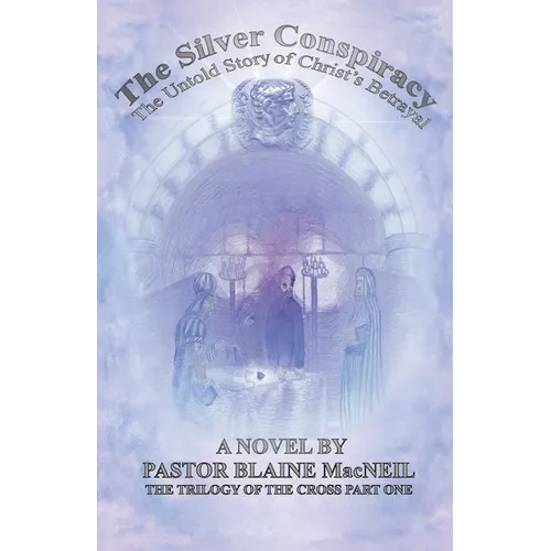 The Silver Conspiracy: The Untold Story of Christ's Betrayal