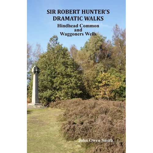 Sir Robert Hunter's Dramatic Walks: Over Hindhead Common and around Waggoners Wells