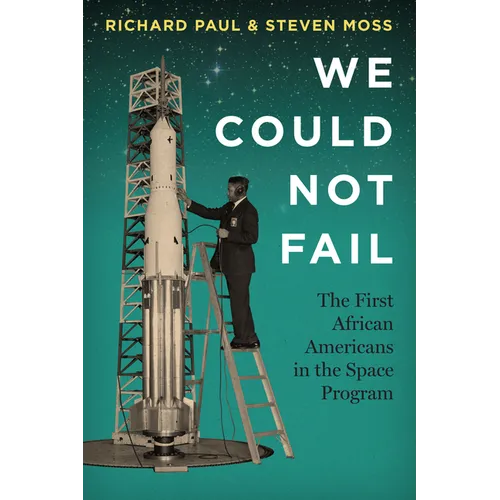 We Could Not Fail: The First African Americans in the Space Program