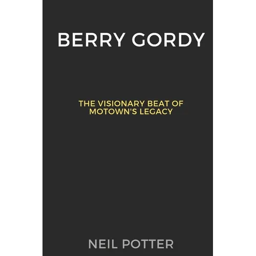 Berry Gordy: The Visionary Beat of Motown's Legacy