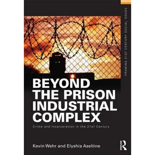 Beyond the Prison Industrial Complex: Crime and Incarceration in the 21st Century