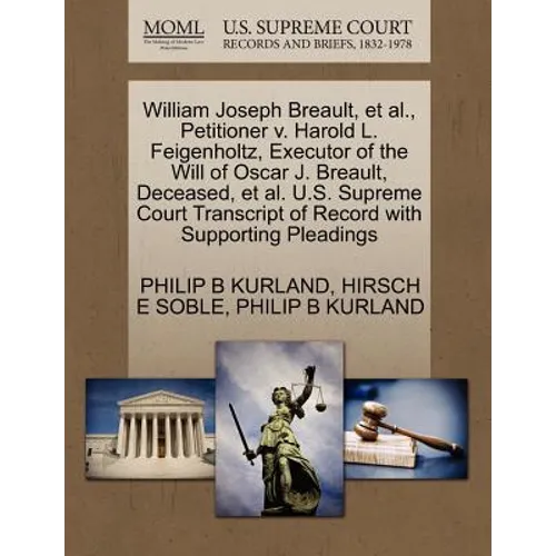 William Joseph Breault, et al., Petitioner V. Harold L. Feigenholtz, Executor of the Will of Oscar J. Breault, Deceased, et al. U.S. Supreme Court Tra