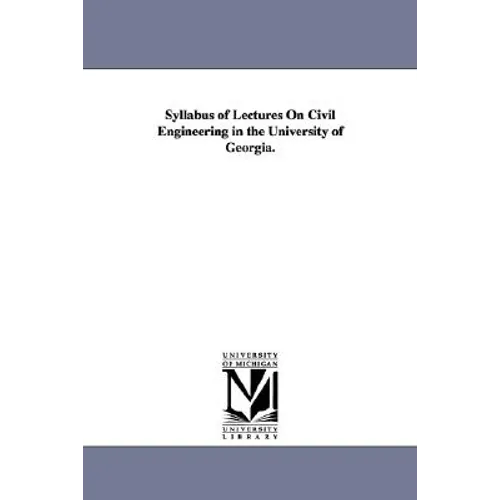 Syllabus of Lectures On Civil Engineering in the University of Georgia.