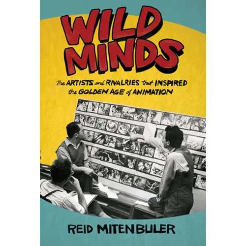 Wild Minds: The Artists and Rivalries That Inspired the Golden Age of Animation