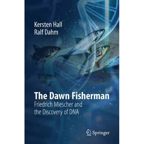 The Dawn Fisherman: Friedrich Miescher and the Discovery of DNA