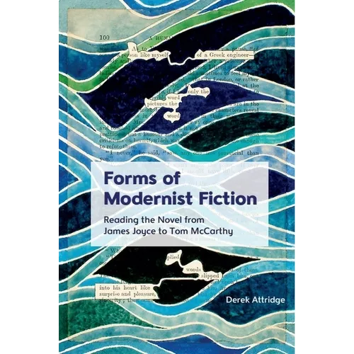 Forms of Modernist Fiction: Reading the Novel from James Joyce to Tom McCarthy
