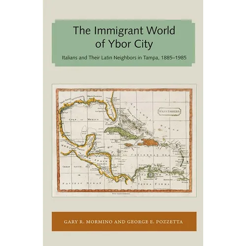 The Immigrant World of Ybor City: Italians and Their Latin Neighbors in Tampa, 1885-1985