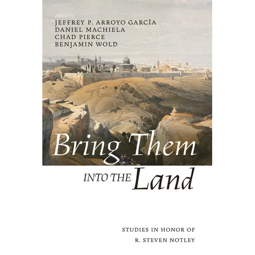 Bring Them Into the Land: Studies in Honor of R. Steven Notley - Paperback