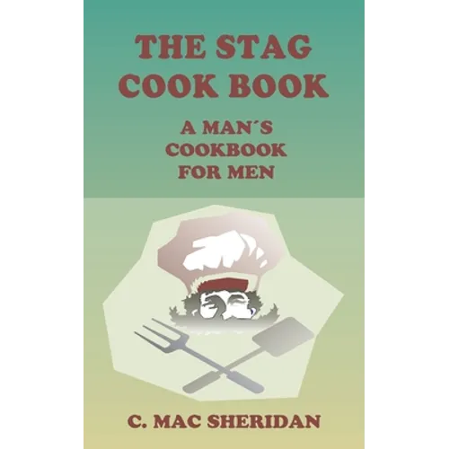 The Stag Cook Book: Written for Men by Men