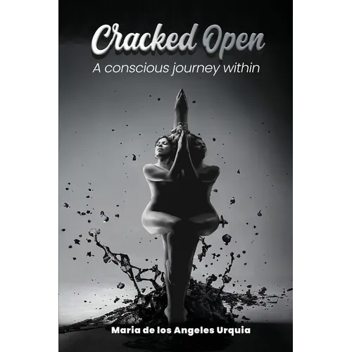 Cracked Open: A Conscious Journey Within