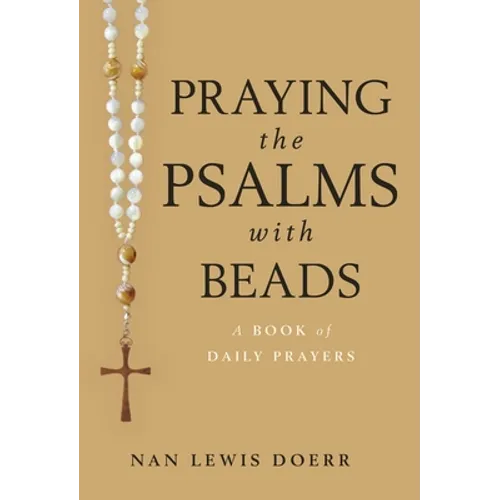 Praying the Psalms with Beads: A Book of Daily Prayers