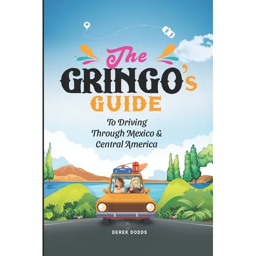 The Gringo's Guide To Driving Through Mexico And Central America