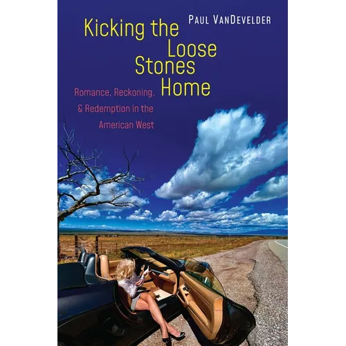 Kicking the Loose Stones Home: Romance, Reckoning, and Redemption in the American West