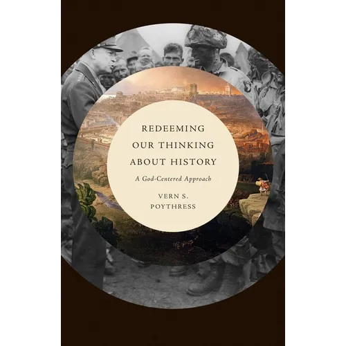 Redeeming Our Thinking about History: A God-Centered Approach