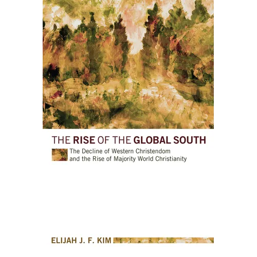 The Rise of the Global South: The Decline of Western Christendom and the Rise of Majority World Christianity
