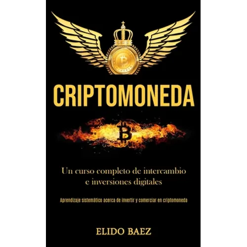 Criptomoneda: Un curso completo de intercambio e inversiones digitales (Aprendizaje sistemático acerca de invertir y comerciar en criptomoneda)