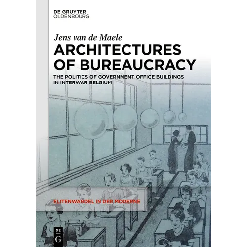 Architectures of Bureaucracy: The Politics of Government Office Buildings in Interwar Belgium