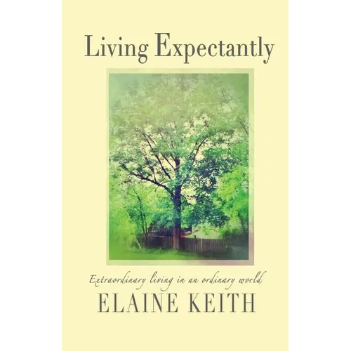 Living Expectantly: Extraordinary Living in an Ordinary World.