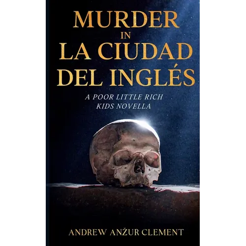 Murder in La Ciudad del Ingl駸. A Poor Little Rich Kids Novella.