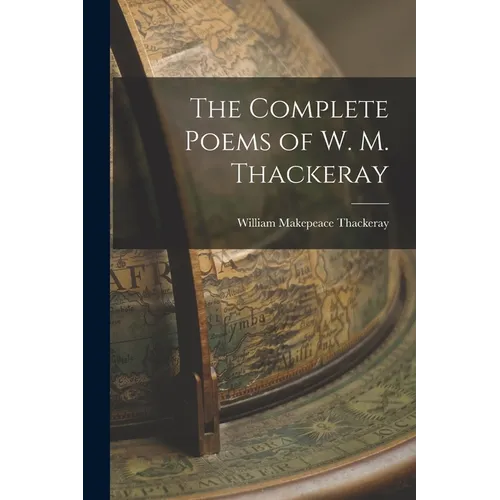 The Complete Poems of W. M. Thackeray