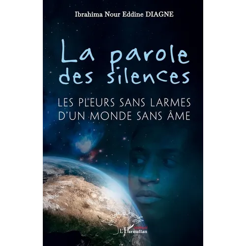 La parole des silences: Les pleurs sans larmes d'un monde sans âme