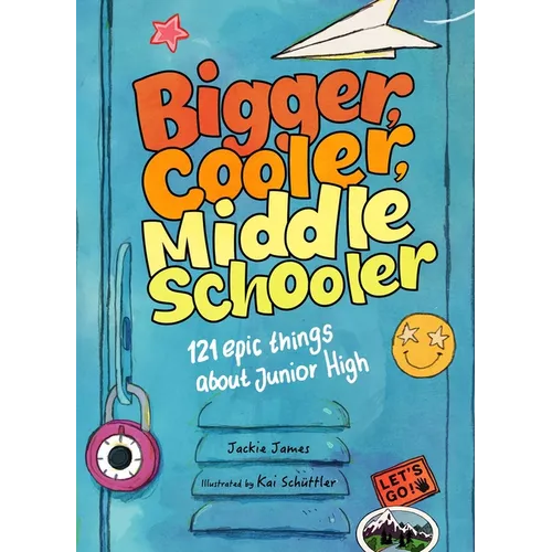 Bigger, Cooler Middle Schooler: 121 Epic Things about Junior High