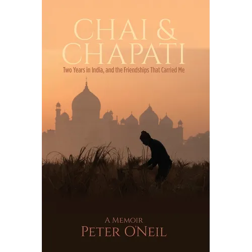 Chai & Chapati: Two Years in India, and the Friendships That Carried Me