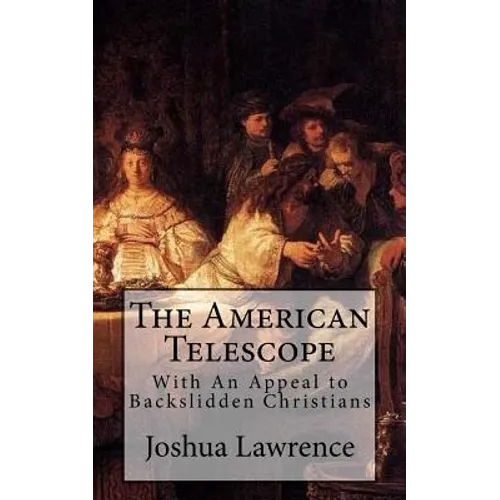 The American Telescope: With An Appeal to Backslidden Christians