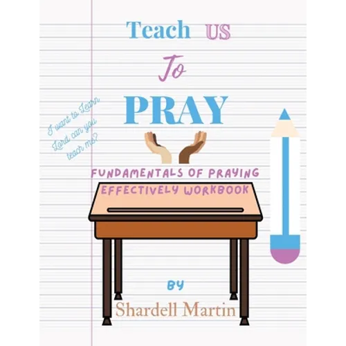 Teach us to Pray Workbook: Fundamentals of Praying Effectively