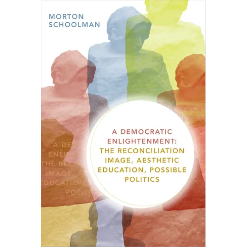 A Democratic Enlightenment: The Reconciliation Image, Aesthetic Education, Possible Politics
