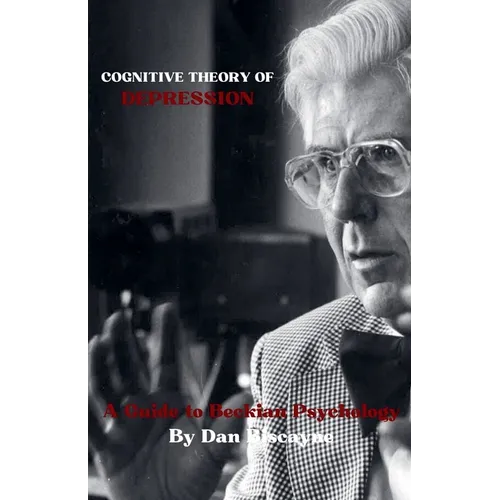 Cognitive Theory of Depression: A Guide to Beckian Psychology