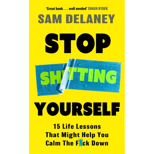 Stop Sh*tting Yourself: 15 Life Lessons That Might Help You Calm the F*ck Down